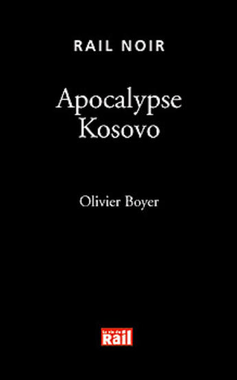 Couverture du livre « Apocalypse kosovo » de Boyer O aux éditions La Vie Du Rail