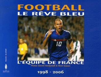 Couverture du livre « Football: le rêve bleu ; l'équipe de France (1998-2006) » de Gerard Vandystadt et Henri Szwarc aux éditions Sequoia