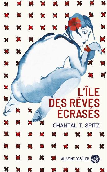 Couverture du livre « L'île des rêves écrasés » de Chantal T. Spitz aux éditions Au Vent Des Iles