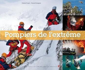 Couverture du livre « Pompiers de l'extrême » de Patrick Forget et Pascal Rossignol aux éditions Sapeurs-pompiers De France