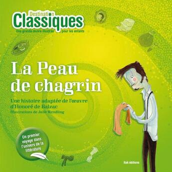 Couverture du livre « DESTINATION CLASSIQUES ; la peau de chagrin » de Honoré De Balzac et Julie Wendling aux éditions Itak