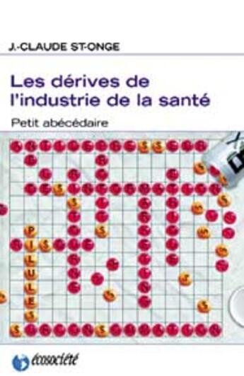 Couverture du livre « Les dérives de l'industrie de la santé : petit abécédaire » de St-Onge J.-Claude aux éditions Ecosociete