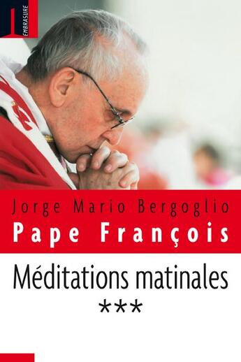 Couverture du livre « Méditations matinales t.3 » de Jorge Mario Bergoglio et Pape Francois aux éditions Embrasure