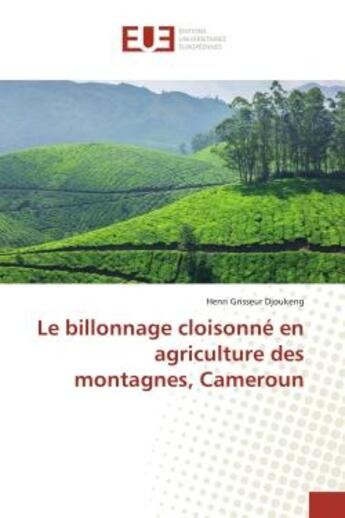 Couverture du livre « Le billonnage cloisonné en agriculture des montagnes, Cameroun » de Henri Grisseur Djoukeng aux éditions Editions Universitaires Europeennes