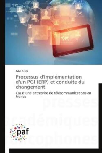 Couverture du livre « Processus d'implementation d'un pgi (erp) et conduite du changement - cas d'une entreprise de teleco » de Beldi Adel aux éditions Presses Academiques Francophones