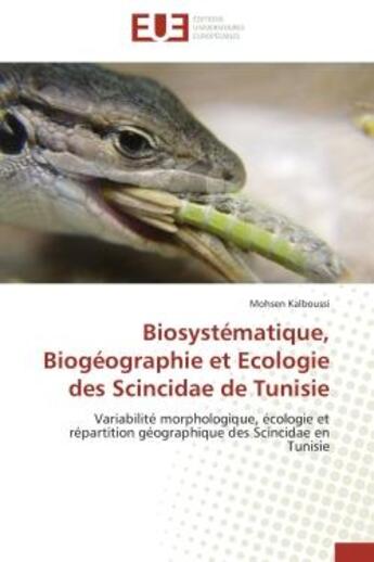 Couverture du livre « Biosystematique, biogeographie et ecologie des scincidae de tunisie - variabilite morphologique, eco » de Kalboussi Mohsen aux éditions Editions Universitaires Europeennes