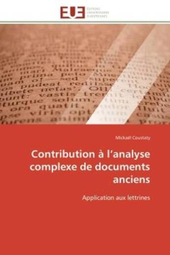 Couverture du livre « Contribution a l'analyse complexe de documents anciens - application aux lettrines » de Coustaty Mickael aux éditions Editions Universitaires Europeennes