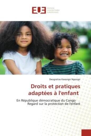 Couverture du livre « Droits et pratiques adaptees a l'enfant - en republique democratique du congo regard sur la protecti » de Kasongo Ngongo D. aux éditions Editions Universitaires Europeennes