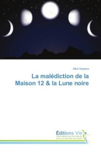 Couverture du livre « La malediction de la Maison 12 & la Lune noire » de Alice Voyance aux éditions Vie