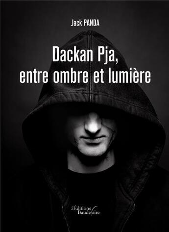 Couverture du livre « Dackan Pja ; entre ombre et lumière » de Jack Panda aux éditions Baudelaire