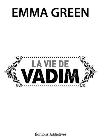 Couverture du livre « La vie de Vadim » de Emma Green aux éditions Editions Addictives