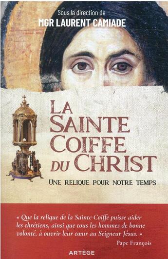 Couverture du livre « La sainte coiffe du Christ : une relique pour notre temps » de Laurent Camiade aux éditions Artege