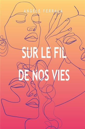 Couverture du livre « Sur le fil de nos vies » de Angele Ferrala aux éditions Librinova