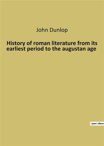 Couverture du livre « History of roman literature from its earliest period to the augustan age » de Dunlop John aux éditions Culturea