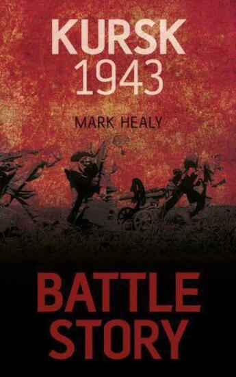 Couverture du livre « Battle Story: Kursk 1943 » de Healy Mark aux éditions History Press Digital