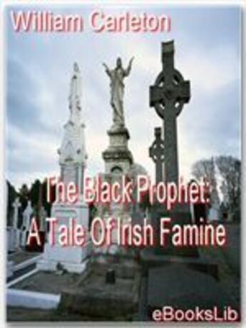 Couverture du livre « The Black Prophet: A Tale Of Irish Famine » de William Carleton aux éditions Ebookslib