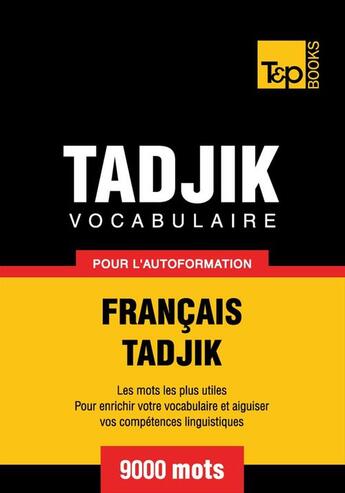 Couverture du livre « Vocabulaire Français-Tadjik pour l'autoformation. 9000 mots » de Andrey Taranov aux éditions T&p Books