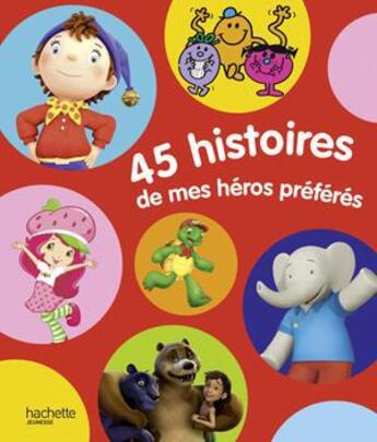 Couverture du livre « 45 histoires de mes héros préférés » de  aux éditions Hachette