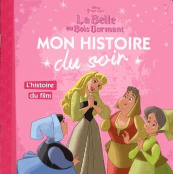 Couverture du livre « Mon histoire du soir : la Belle au Bois Dormant : l'histoire du film » de Disney aux éditions Disney Hachette