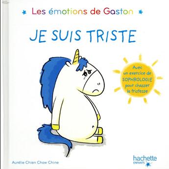 Couverture du livre « Gaston la licorne : les émotions de Gaston : je suis triste » de Aurelie Chien Chow Chine aux éditions Hachette Enfants