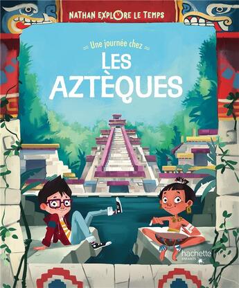 Couverture du livre « Nathan explore le temps : une journée chez les Aztèques » de Clarissa Corradin et Jacopo Olivieri aux éditions Hachette Enfants