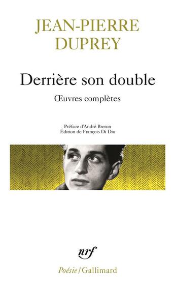 Couverture du livre « Oeuvres complètes : derrière son double » de Jean-Pierre Duprey aux éditions Gallimard