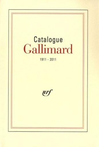 Couverture du livre « Catalogue Gallimard ; 1911 2011 » de  aux éditions Gallimard