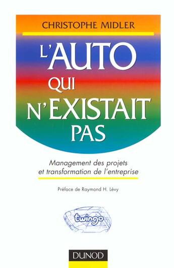 Couverture du livre « L'Auto Qui N'Existait Pas. Management Des Projets Et Transformation De L'Entreprise » de Christophe Midler aux éditions Dunod