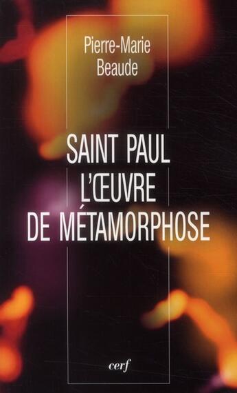 Couverture du livre « Saint Paul, l'oeuvre de métamorphose » de Pierre-Marie Beaude aux éditions Cerf