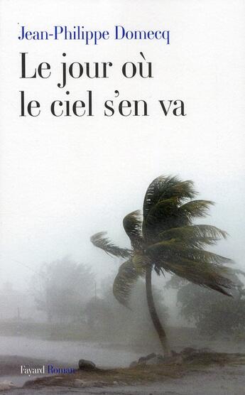 Couverture du livre « Le jour où le ciel s'en va » de Jean-Philippe Domecq aux éditions Fayard