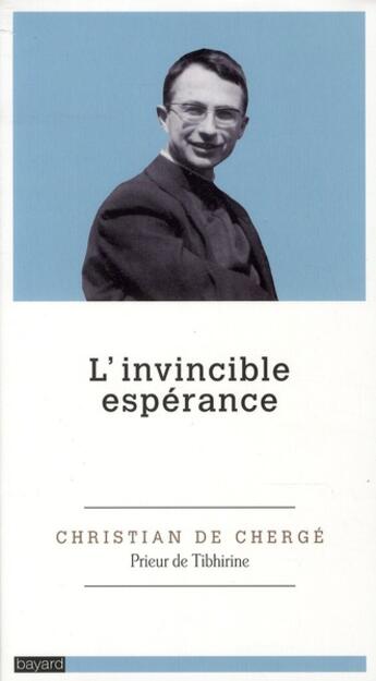 Couverture du livre « L'invincible espérance » de Christian De Cherge aux éditions Bayard