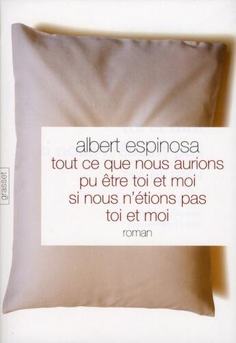 Couverture du livre « Tout ce que nous aurions pu être, toi et moi, si nous n'avions pas été toi et moi » de Albert Espinosa aux éditions Grasset