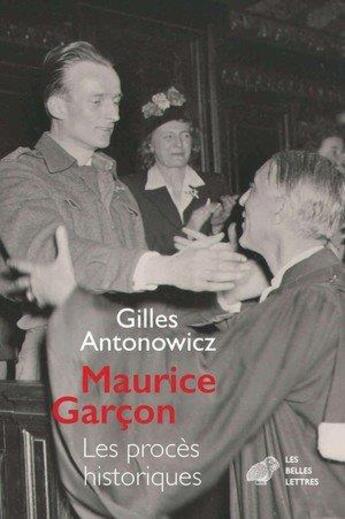 Couverture du livre « Maurice Garcon : les procès historiques » de Gilles Antonowicz aux éditions Belles Lettres