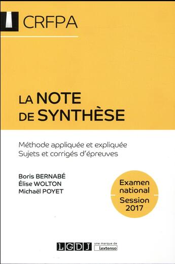 Couverture du livre « La note de synthèse ; examen national session 2017 » de Boris Bernabe et Elise Wolton et Poyet Michael aux éditions Lgdj