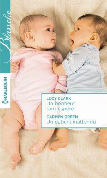 Couverture du livre « Un bonheur tant espéré ; un patient inattendu » de Lucy Clark et Carmen Green aux éditions Harlequin