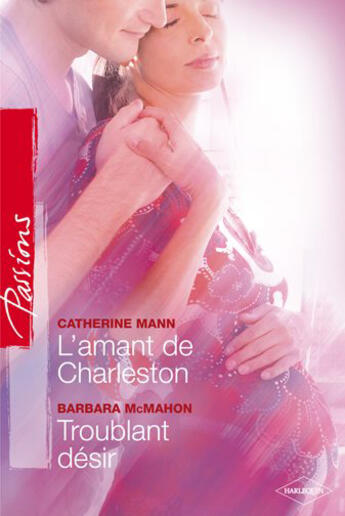 Couverture du livre « L'amant de Charleston ; troublant désir » de Barbara Mcmahon et Catherine Mann aux éditions Harlequin