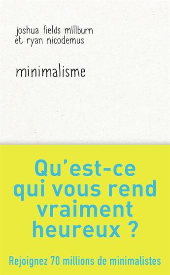 Couverture du livre « Minimalisme ; qu'est-ce qui vous rend vraiment heureux ? » de Joshua Fields Millburn et Ryan Nicodemus aux éditions J'ai Lu