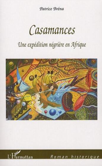 Couverture du livre « Casamances ; une expédition négrière en afrique » de Patrice Brena aux éditions L'harmattan