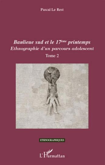 Couverture du livre « Ethnographie d'un parcours adolescent Tome 2 ; banlieue sud et le 17e printemps » de Pascal Le Rest aux éditions L'harmattan