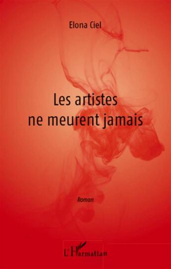 Couverture du livre « Les artistes ne meurent jamais » de Elona Ciel aux éditions L'harmattan