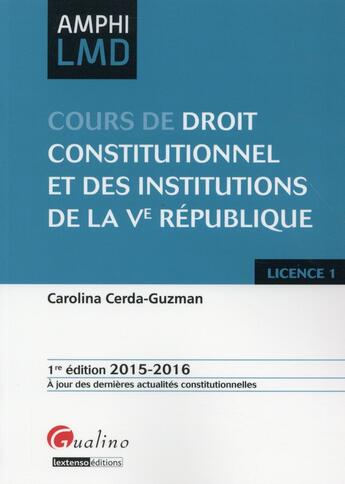 Couverture du livre « Cours de droit constitutionnel et des institutions de la Ve République 2015-2016 » de Carolina Cerda-Guzman aux éditions Gualino