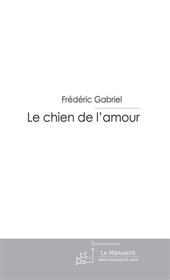 Couverture du livre « Le chien de l'amour » de Gabriel-F aux éditions Le Manuscrit