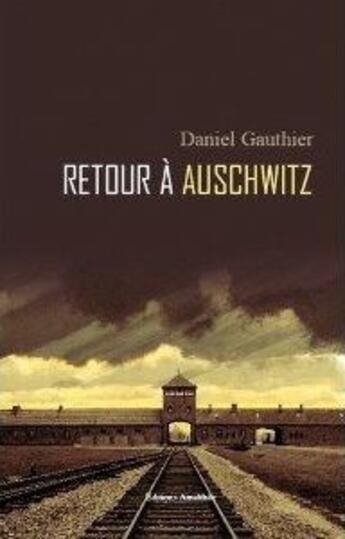 Couverture du livre « Retour à Auschwitz » de Daniel Gauthier aux éditions Amalthee