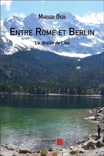 Couverture du livre « Entre rome et berlin - le destin de lise » de Orso Marilou aux éditions Editions Du Net