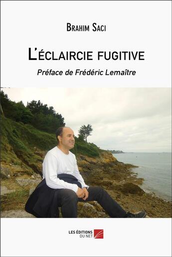 Couverture du livre « L'éclaircie fugitive » de Saci Brahim aux éditions Editions Du Net