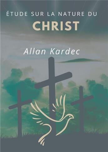 Couverture du livre « Étude sur la nature du christ ; discours prononcé sur la tombe d'Allan Kardec par camille f » de Allan Kardec aux éditions Books On Demand