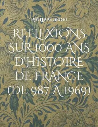 Couverture du livre « Réflexions diverses sur 1000 ans d'histoire de France » de Philippe Bedei aux éditions Books On Demand