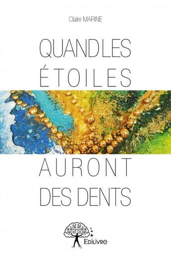 Couverture du livre « Quand les étoiles auront des dents » de Claire Marine aux éditions Edilivre