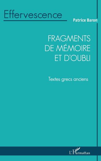 Couverture du livre « Fragments de mémoire et d'oubli : textes grecs anciens » de Patrice Baron aux éditions L'harmattan