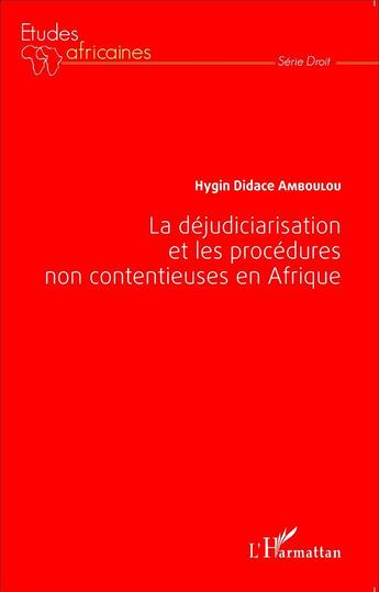 Couverture du livre « La déjudiciarisation et les procédures non contentieuses en Afrique » de Hygin Didace Amboulou aux éditions L'harmattan